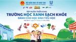 Chương trình Trường học Xanh - Sạch - Khỏe từ Unilever Việt Nam và Bộ Giáo dục và Đào tạo